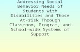 Addressing Social Behavior Needs of Students with Disabilities and Those At-risk Through Classroom, Program, and School-wide Systems of Support.