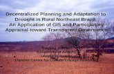 Decentralized Planning and Adaptation to Drought in Rural Northeast Brazil: An Application of GIS and Participatory Appraisal toward Transparent Governance.