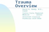 Trauma Overview David B. Reedy, M.D., FACEP Contra Costa Regional Medical Center Assistant Clinical Professor UCSF/SFGH.