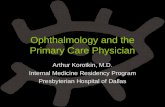 Ophthalmology and the Primary Care Physician Arthur Korotkin, M.D. Internal Medicine Residency Program Presbyterian Hospital of Dallas.