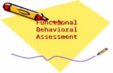 Functional Behavioral Assessment. Outcomes By the end of this presentation participants will have: –Heard about the basic principles of functional behavioral.