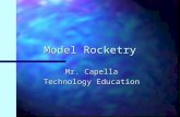 Model Rocketry Mr. Capella Technology Education. Parts of a Model Rocket n Nose cone n Body tube n Fins n Launch lug .