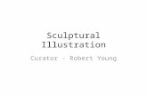 Sculptural Illustration Curator - Robert Young. Sculptural Illustration Illustration exists almost entirely on the printed page when consumed by its intended.