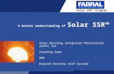 Solar SSR™ Program A better understanding of Solar SSR™ Solar Building Integrated Photovoltaic (BIPV) for Standing Seam AND Exposed Fastener Roof Systems.