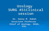Urology SURG 451Clinical session Dr. Danny M. Rabah Associate Professor Chief of Urology, KKUH, KSU.