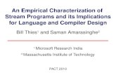An Empirical Characterization of Stream Programs and its Implications for Language and Compiler Design Bill Thies 1 and Saman Amarasinghe 2 1 Microsoft.