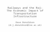 Railways and the Raj: The Economic Impact of Transportation Infrastructure Dave Donaldson (d.j.donaldson@lse.ac.uk)