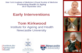 Early Interventions Tom Kirkwood Institute for Ageing and Health Newcastle University New York Academy of Medicine & Royal Society of Medicine Promoting.