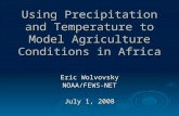Using Precipitation and Temperature to Model Agriculture Conditions in Africa Eric Wolvovsky NOAA/FEWS-NET July 1, 2008.