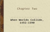 Chapter Two When Worlds Collide, 1492–1590. Part One Introduction.