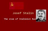 Josef Stalin The rise of Stalinist Russia. The Rise of Stalin Stalin was born in 1879. He had a domineering mother and an abusive, alcoholic father. He.