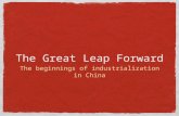 The Great Leap Forward The beginnings of industrialization in China.