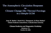 The Atmospheric Circulation Response to Climate Change-like Thermal Forcings in a Simple GCM Amy H. Butler 1, David W.J. Thompson 2, & Ross Heikes 2 1.