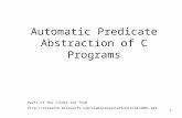1 Automatic Predicate Abstraction of C Programs Parts of the slides are from .