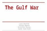 The Gulf War Louis Penafiel Vincent Bagnara Kristoffer Averion Tayler Tovar-Allen.