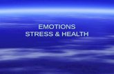 EMOTIONS STRESS & HEALTH. DEFINING EMOTIONS  Emotions constitute multiple responses –Behavioral (Actions) –Autonomic (Physiological) –Hormonal (Physiological)