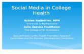 Social Media in College Health Ashlee Halbritter, MPH University of Pennsylvania Julie Zaruba Fountaine The College of St. Scholastica Special thanks to.