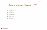 Increase Your “Y”  Traffic  Users  Donors  Sales  Profit.