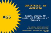 GERIATRICS: AN OVERVIEW Keerti Sharma, MD Assistant Professor of Medicine THE AMERICAN GERIATRICS SOCIETY Geriatrics Health Professionals. Leading change.