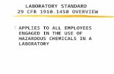 LABORATORY STANDARD 29 CFR 1910.1450 OVERVIEW zAPPLIES TO ALL EMPLOYEES ENGAGED IN THE USE OF HAZARDOUS CHEMICALS IN A LABORATORY.