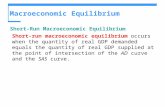Macroeconomic Equilibrium Short-Run Macroeconomic Equilibrium Short-run macroeconomic equilibrium occurs when the quantity of real GDP demanded equals.