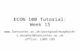 ECON 100 Tutorial: Week 15  s.murphy5@lancaster.ac.uk office: LUMS C85.