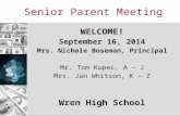 Senior Parent Meeting WELCOME! September 16, 2014 Mrs. Nichole Boseman, Principal Mr. Tom Kupec, A – J Mrs. Jan Whitson, K – Z Wren High School.