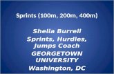 Sprints (100m, 200m, 400m) Shelia Burrell Sprints, Hurdles, Jumps Coach GEORGETOWN UNIVERSITY Washington, DC.