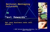 National Messaging Solutions Text Rewards  © 2007 National Messaging Solutions, Inc. All rights reserved. Get your business onto cell phones !