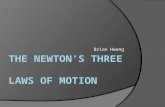 Brian Hwang. Newton’s Three Laws of Motion  The laws explain the relationship between the net force on a body and its motion.  The three laws were presented.