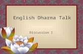 English Dharma Talk Discussion I. Theme: Buddhism and Mind Date: 08/10/2010 Venue: Theravada Samadhi Education Association Presented by Rev. Wadinagala.