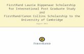 August 2014 FirstRand Laurie Dippenaar Scholarship for International Post Graduate Study and FirstRand/Canon Collins Scholarship to the University of Cambridge.