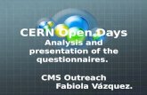 CERN Open Days Analysis and presentation of the questionnaires. CMS Outreach Fabiola Vázquez.
