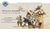 1 1 UNITED STATES ARMY EVALUATION CENTER Chris Wilcox US Army Evaluation Center 410-306-0475 chris.wilcox1@us.army.mil Mission-Based T&E Primer v1.3, 2.