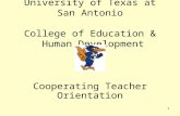 1 University of Texas at San Antonio College of Education & Human Development Cooperating Teacher Orientation.