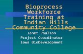 Bioprocess Workforce Training at Indian Hills Community College Janet Paulson Project Coordinator Iowa BioDevelopment.