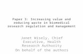 Paper 3: Increasing value and reducing waste in biomedical research regulation and management Janet Wisely, Chief Executive, Health Research Authority.