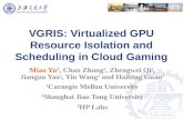 VGRIS: Virtualized GPU Resource Isolation and Scheduling in Cloud Gaming Miao Yu 1, Chao Zhang 2, Zhengwei Qi 2, Jianguo Yao 2, Yin Wang 3 and Haibing.