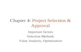 Chapter 4: Project Selection & Approval Important factors Selection Methods Value Analysis, Optimization.