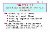 12 - 1 Estimating cash flows: Relevant cash flows Working capital treatment Inflation Risk Analysis: Sensitivity Analysis, Scenario Analysis, and Simulation.