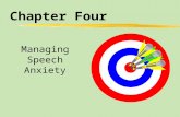 Chapter Four Managing Speech Anxiety. Chapter Four Table of Contents zWhat Causes Public Speaking Anxiety? zPinpointing the Onset of PSA zStrategies for.