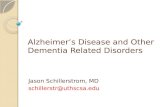 Alzheimer’s Disease and Other Dementia Related Disorders Jason Schillerstrom, MD schillerstr@uthscsa.edu.
