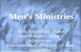 Men’s Ministries Wm Marshall Duke Coordinator, Men’s Ministries International Church of the Nazarene.