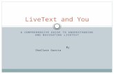 A COMPREHENSIVE GUIDE TO UNDERSTANDING AND NAVIGATING LIVETEXT LiveText and You By ShaClair Garcia.