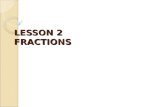 LESSON 2 FRACTIONS. Learning Outcomes By the end of this lesson, students should be able to: ◦ Understand types of fractions. ◦ Convert improper fractions.