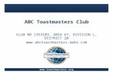 Www.toastmasters.org ABC Toastmasters Club CLUB NO 1353103, AREA 67, DIVISION L, DISTRICT 20 .