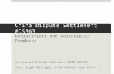 China Dispute Settlement #DS363 Publications and Audiovisual Products International Trade Relations, ITRN 603-003 Team: Maggie McGuigan, Julie Miller,