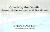Coaching the Details: Turns, Underwaters, and Breakouts STEVE HAUFLER Orinda Country Club.