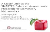 Anthony Quan A Closer Look at the SMARTER Balanced Assessments: Preparing for Elementary Mathematics quan@gseis.ucla.edu Teacher Education Program, UCLA.