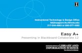 Instructional Technology & Design Office itd@support.lis.illinois.edu 217-244-4903 or 800-377-1892 Easy A+ Presenting in Blackboard Collaborate 12.